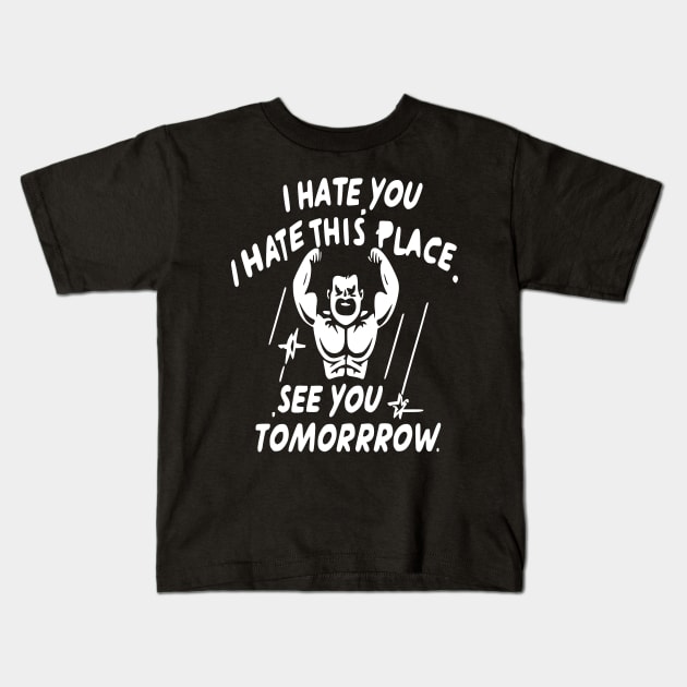 I Hate You i hate This Place See You Tomorrow in gym Kids T-Shirt by WOLVES STORE